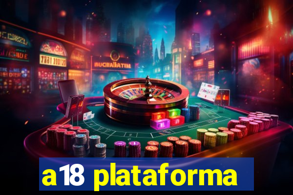 a18 plataforma